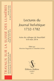 Séverine Huguenin et Timothée Léchot (éd.), Lectures du Journal Helvétique 1732-1782. Actes du colloque de Neuchâtel (6-8 mars 2014)